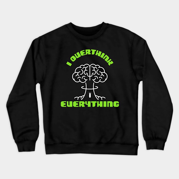 I Overthink Everything Crewneck Sweatshirt by TheRelaxedWolf